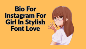 Best Instagram Bio For Girls In Stylish Font