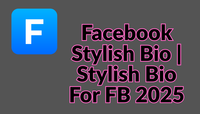 Facebook Stylish Bio | Stylish Bio For FB 2025